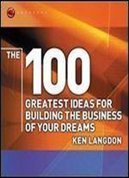 The 100 Greatest Ideas For Building The Business Of Your Dreams (wh Smiths 100 Greatest)
