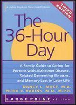 The 36-hour Day: A Family Guide To Caring For Persons With Alzheimer Disease, Related Dementing Illnesses, And Memory Loss In Later Life (a Johns Hopkins Press Health Book)