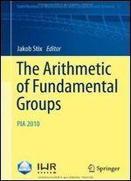 The Arithmetic Of Fundamental Groups: Pia 2010 (contributions In Mathematical And Computational Sciences, Vol. 2) (english And French Edition)