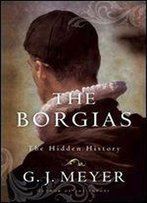 The Borgias: The Hidden History