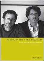 The Cinema Of The Coen Brothers: Hard-Boiled Entertainments