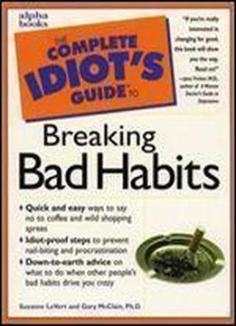 The Complete Idiot's Guide To Breaking Bad Habits (complete Idiot's Guides)