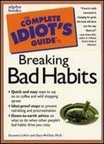 The Complete Idiot's Guide To Breaking Bad Habits (Complete Idiot's Guides)
