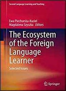 The Ecosystem Of The Foreign Language Learner: Selected Issues (second Language Learning And Teaching)