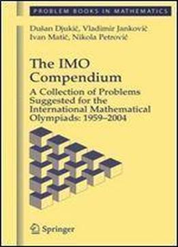 The Imo Compendium: A Collection Of Problems Suggested For The International Mathematical Olympiads: 1959-2004 (problem Books In Mathematics)