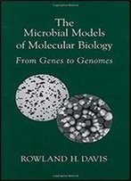 The Microbial Models Of Molecular Biology: From Genes To Genomes