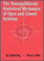 The Nonequilibrium Statistical Mechanics Of Open And Closed Systems