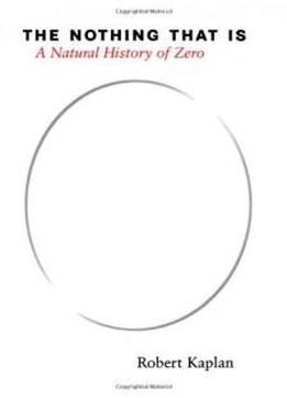 The Nothing That Is: A Natural History Of Zero