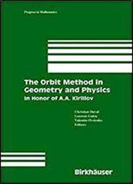 The Orbit Method In Geometry And Physics: In Honor Of A.a. Kirillov (progress In Mathematics)