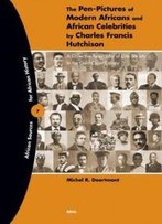 The Pen-Pictures Of Modern Africans And African Celebrities: A Collective Biography Of Elite Society In The Gold Coast Colony (African Sources For African History)
