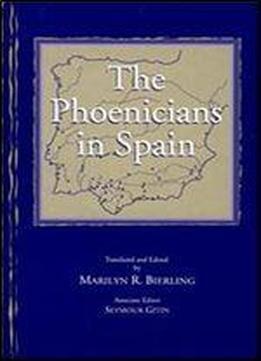 The Phoenicians In Spain: An Archaeological Review Of The Eighth-sixth Centuries B.c.e.: A Collection Of Articles Translated From Spanish