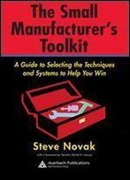 The Small Manufacturer's Toolkit: A Guide To Selecting The Techniques And Systems To Help You Win (Resource Management)