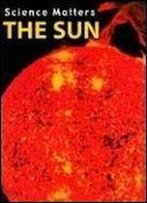 The Sun (Science Matters)