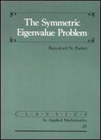 The Symmetric Eigenvalue Problem (Classics In Applied Mathematics)