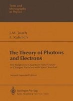 The Theory Of Photons And Electrons: The Relativistic Quantum Field Theory Of Charged Particles With Spin One-Half (Theoretical And Mathematical Physics)