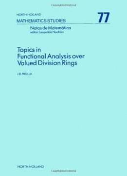 Topics In Functional Analysis Over Valued Division Rings (mathematics Studies)