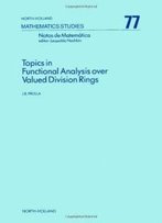 Topics In Functional Analysis Over Valued Division Rings (Mathematics Studies)