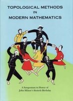 Topological Methods In Modern Mathematics: A Symposium In Honor Of John Milnor's Sixtieth Birthday