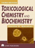 Toxicological Chemistry And Biochemistry, Third Edition (Toxicological Chemistry & Biochemistry)