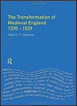 Transformation Of Medieval England 1370-1529, The (foundations Of Modern Britain)