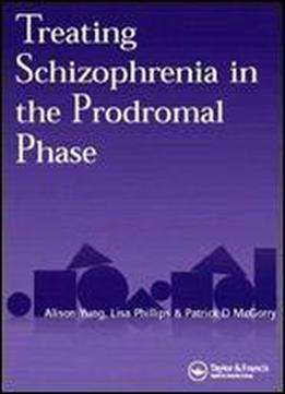 Treating Schizophrenia In The Prodromal Phase: Back To The Future