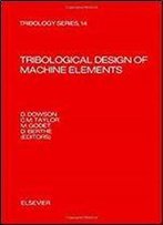 Tribological Design Of Machine Elements (Tribology Series, 14)
