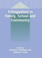 Trilingualism In Family, School And Community (Bilingual Education And Bilingualism)