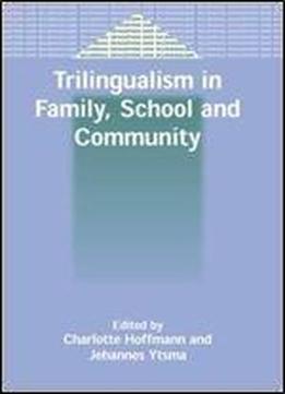Trilingualism In Family, School And Community (bilingual Education & Bilingualism)