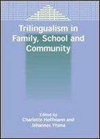 Trilingualism In Family, School And Community (Bilingual Education & Bilingualism)