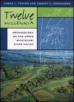 Twelve Millennia: Archaeology Of The Upper Mississippi River Valley (Bur Oak Book)