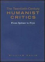 Twentieth-Century Humanist Critics: From Spitzer To Frye (Heritage)