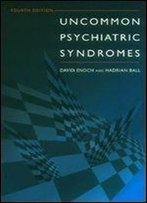 Uncommon Psychiatric Syndromes, 4ed (Hodder Arnold Publication)