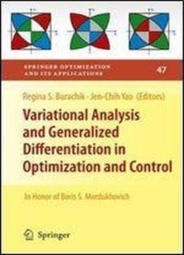 Variational Analysis And Generalized Differentiation In Optimization And Control: In Honor Of Boris S. Mordukhovich (springer Optimization And Its Applications)