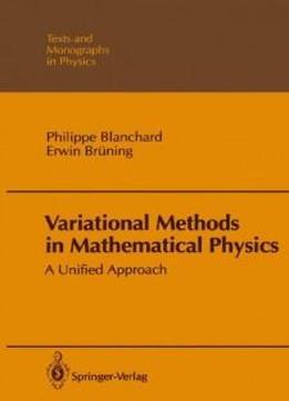Variational Methods In Mathematical Physics: A Unified Approach (theoretical And Mathematical Physics)
