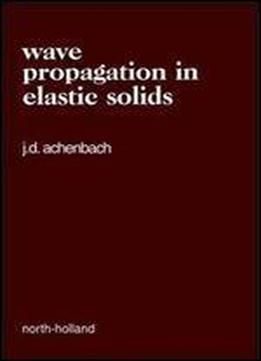 Wave Propagation In Elastic Solids, Volume 16 (north-holland Series In Applied Mathematics And Mechanics)