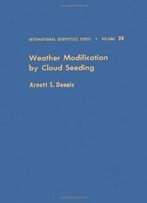Weather Modification By Cloud Seeding (International Geophysics Series, Vol. 24)