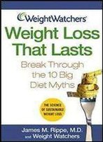 Weight Watchers Weight Loss That Lasts: Break Through The 10 Big Diet Myths