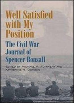 Well Satisfied With My Position: The Civil War Journal Of Spencer Bonsall