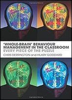 'Whole-Brain' Behaviour Management In The Classroom: Every Piece Of The Puzzle 1st Edition