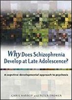 Why Does Schizophrenia Develop At Late Adolescence?: A Cognitive-Developmental Approach To Psychosis
