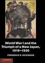 World War I And The Triumph Of A New Japan, 1919-1930 (Studies In The Social And Cultural History Of Modern Warfare)