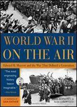 World War Ii On The Air With Cd: Edward R. Murrow And The War That Defined A Generation
