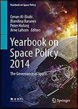 Yearbook On Space Policy 2014: The Governance Of Space