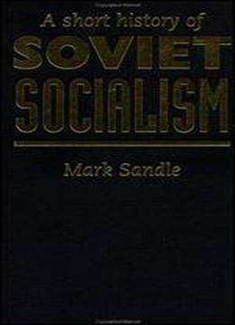 A Short History Of Soviet Socialism Mark Sandle