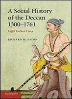 A Social History Of The Deccan, 1300-1761: Eight Indian Lives