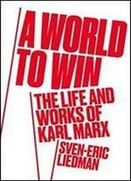 A World To Win: The Life And Works Of Karl Marx