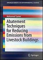 Abatement Techniques For Reducing Emissions From Livestock Buildings (Springerbriefs In Environmental Science)