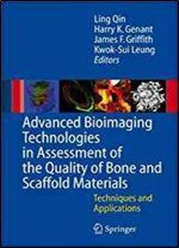 Advanced Bioimaging Technologies In Assessment Of The Quality Of Bone And Scaffold Materials: Techniques And Applications