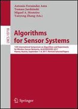 Algorithms For Sensor Systems: 13th International Symposium On Algorithms And Experiments For Wireless Sensor Networks, Algosensors 2017, Vienna, ... Papers (lecture Notes In Computer Science)