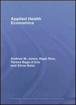 Applied Health Economics (routledge Advanced Texts In Economics And Finance) 1st Edition